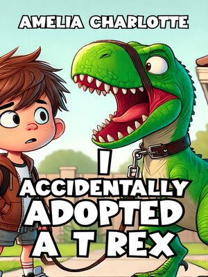 cover image of I Accidentally Adopted a T Rex